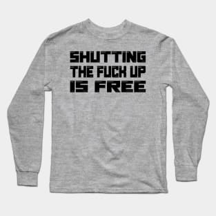 Shutting the fuck up is free Long Sleeve T-Shirt